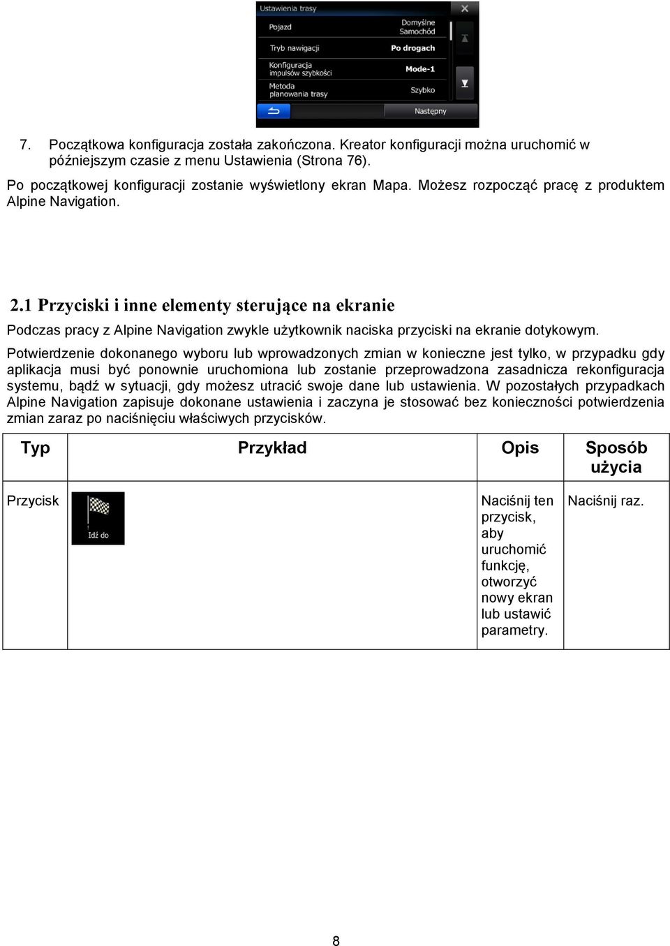 Potwierdzenie dokonanego wyboru lub wprowadzonych zmian w konieczne jest tylko, w przypadku gdy aplikacja musi być ponownie uruchomiona lub zostanie przeprowadzona zasadnicza rekonfiguracja systemu,