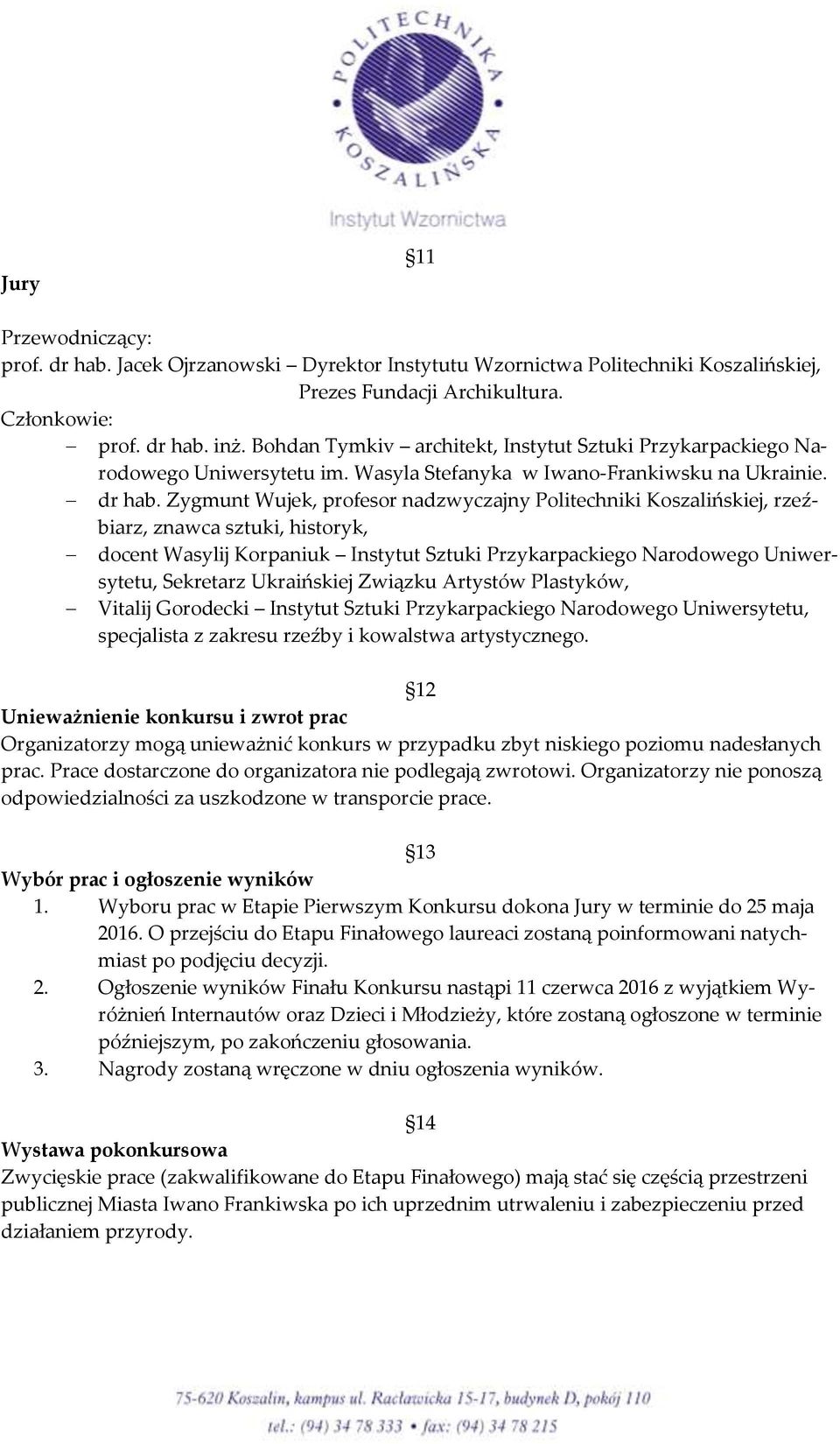 Zygmunt Wujek, profesor nadzwyczajny Politechniki Koszalińskiej, rzeźbiarz, znawca sztuki, historyk, docent Wasylij Korpaniuk Instytut Sztuki Przykarpackiego Narodowego Uniwersytetu, Sekretarz