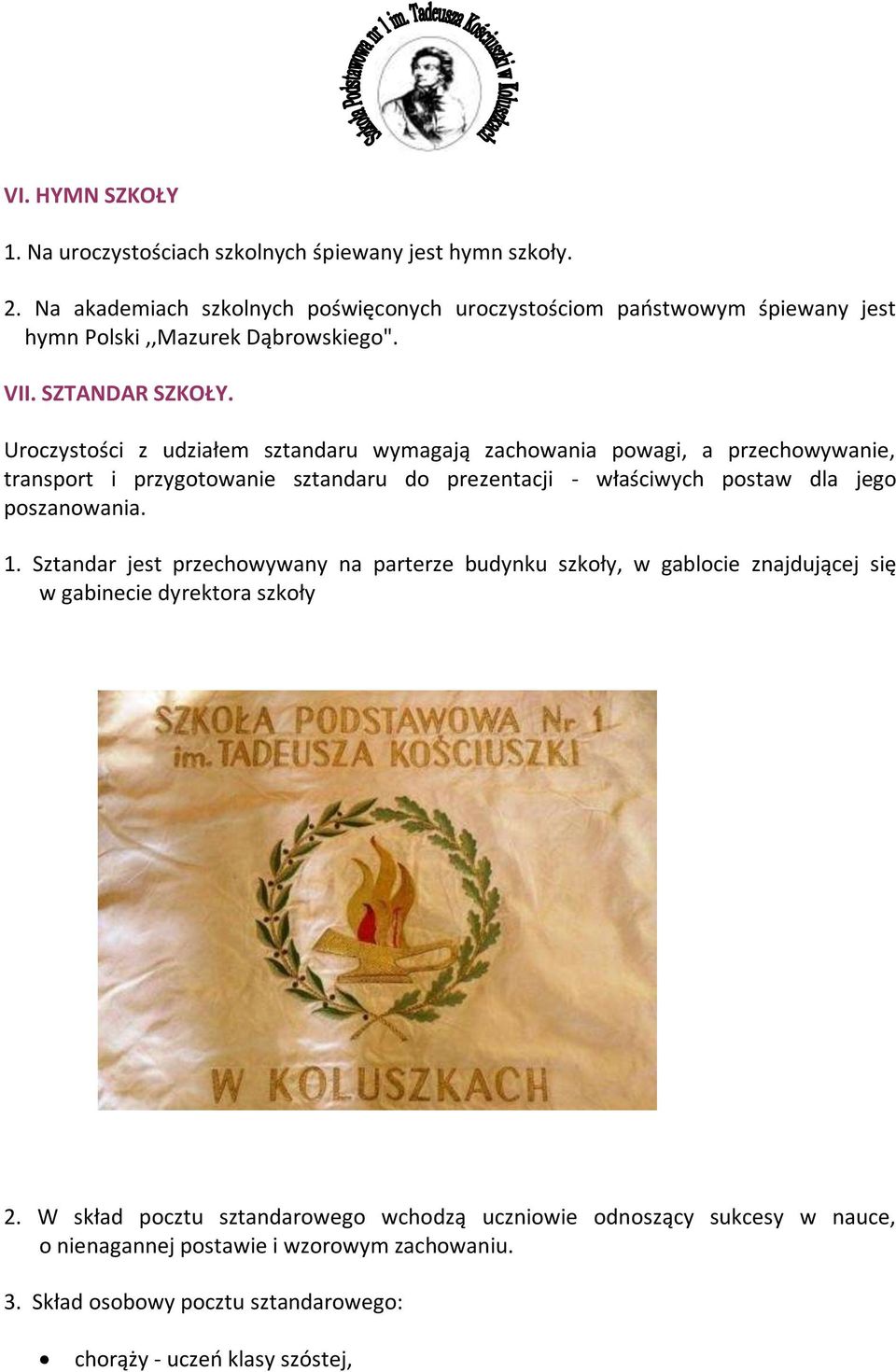 Uroczystości z udziałem sztandaru wymagają zachowania powagi, a przechowywanie, transport i przygotowanie sztandaru do prezentacji - właściwych postaw dla jego poszanowania.