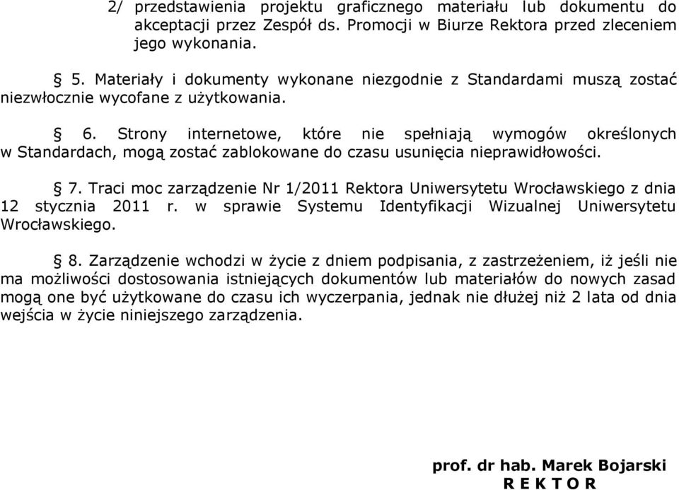 Strony internetowe, które nie spełniają wymogów określonych w Standardach, mogą zostać zablokowane do czasu usunięcia nieprawidłowości. 7.