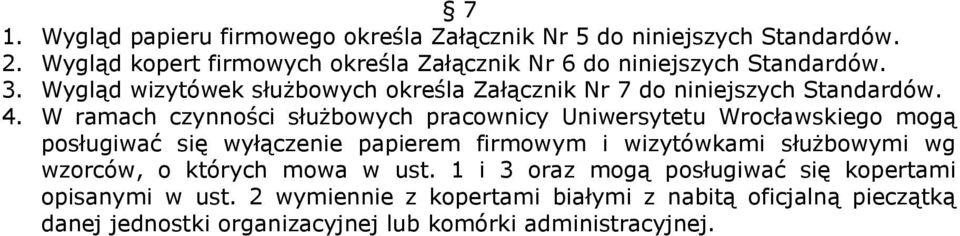 Wygląd wizytówek służbowych określa Załącznik Nr 7 do niniejszych Standardów. 4.