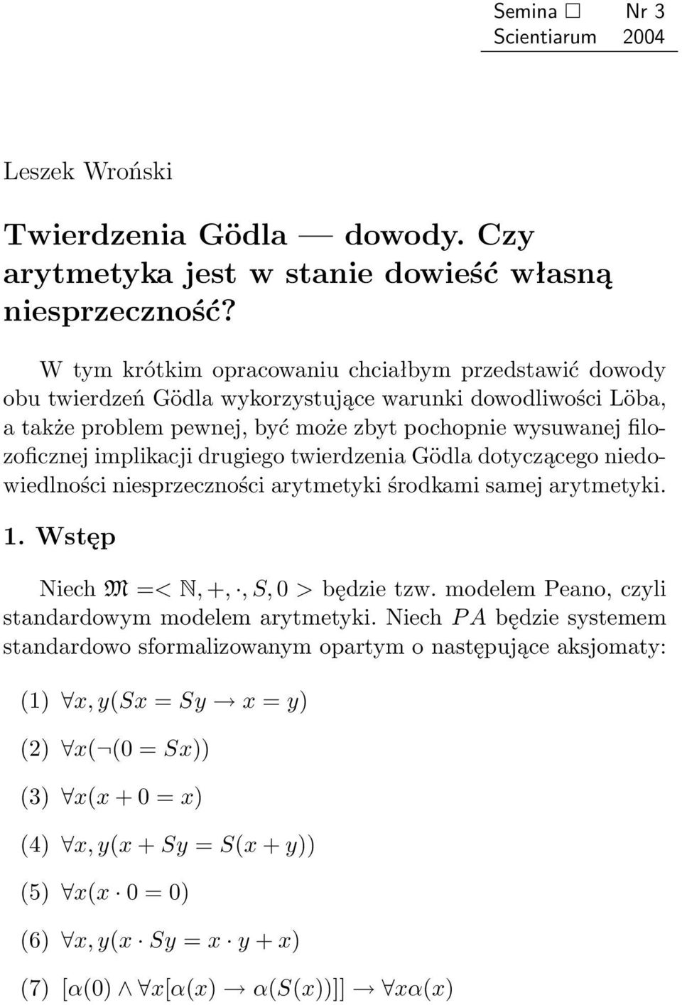 implikacji drugiego twierdzenia Gödla dotyczącego niedowiedlności niesprzeczności arytmetyki środkami samej arytmetyki. 1. Wstęp Niech M =< N, +,, S, 0 > będzie tzw.