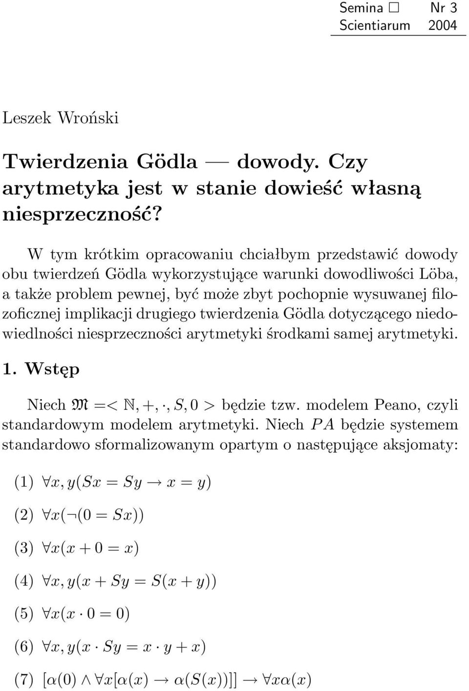 implikacji drugiego twierdzenia Gödla dotyczącego niedowiedlności niesprzeczności arytmetyki środkami samej arytmetyki. 1. Wstęp Niech M =< N, +,, S, 0 > będzie tzw.