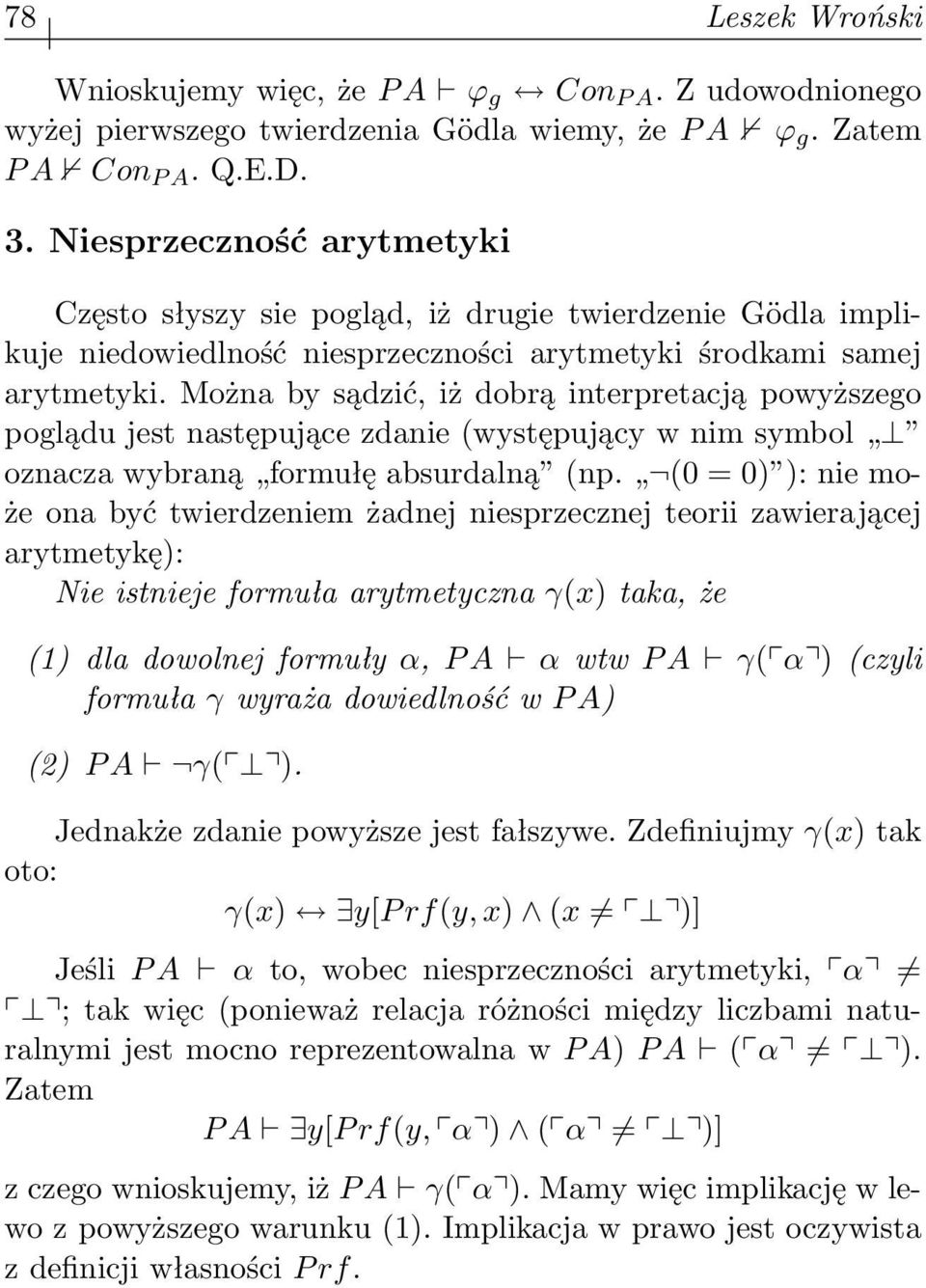 Można by sądzić, iż dobrą interpretacją powyższego poglądu jest następujące zdanie (występujący w nim symbol oznacza wybraną formułę absurdalną (np.