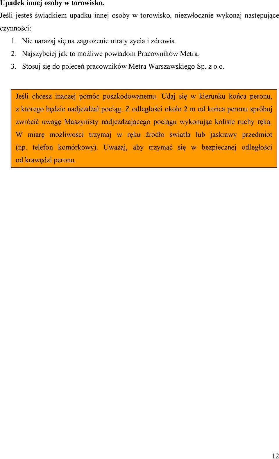 Udaj się w kierunku końca peronu, z którego będzie nadjeżdżał pociąg.