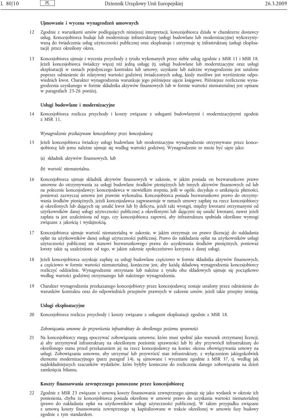Koncesjobiorca buduje lub modernizuje infrastrukturę (usługi budowlane lub modernizacyjne) wykorzystywaną do świadczenia usług użyteczności publicznej oraz eksploatuje i utrzymuje tę infrastrukturę