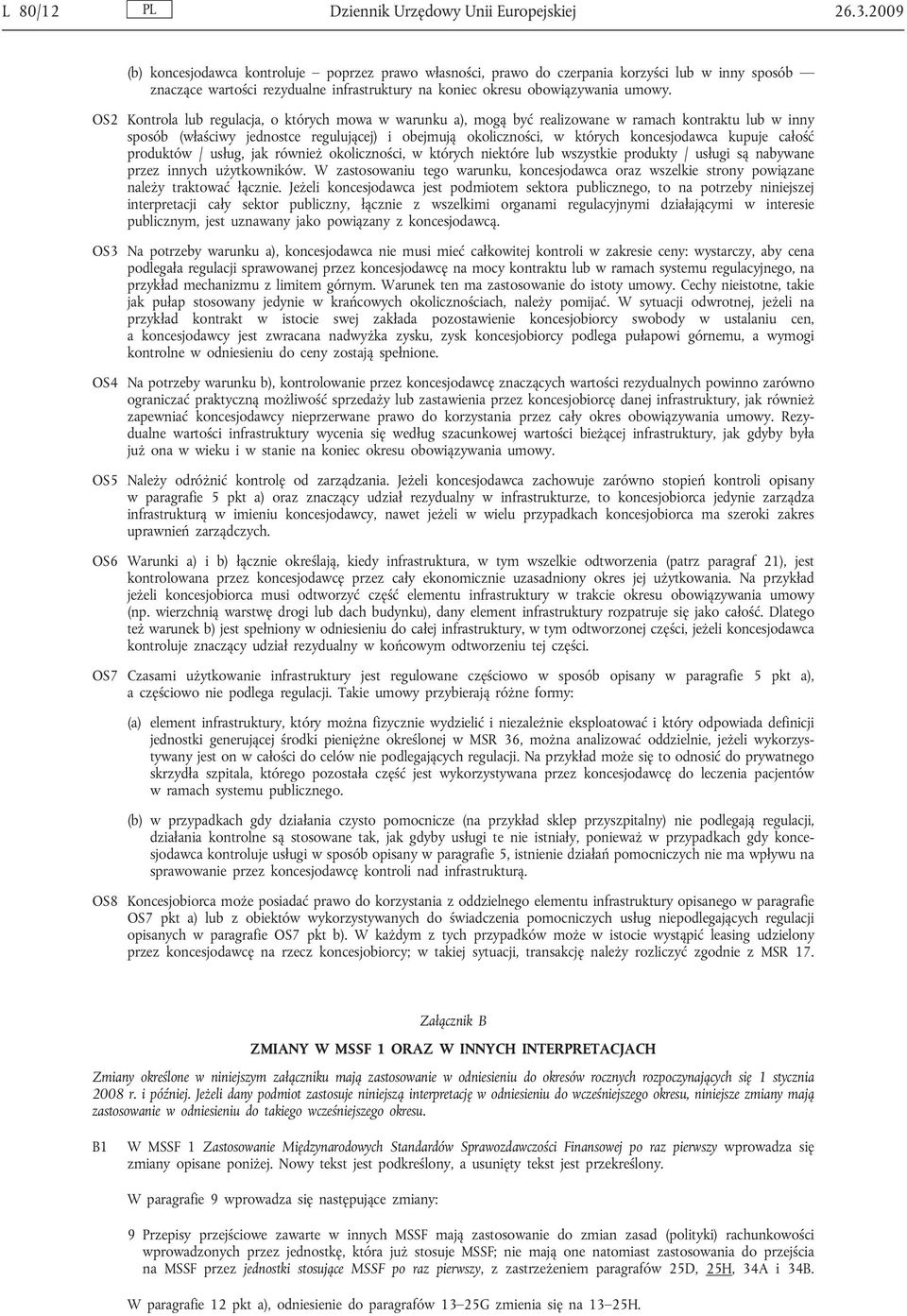 OS2 Kontrola lub regulacja, o których mowa w warunku a), mogą być realizowane w ramach kontraktu lub w inny sposób (właściwy jednostce regulującej) i obejmują okoliczności, w których koncesjodawca