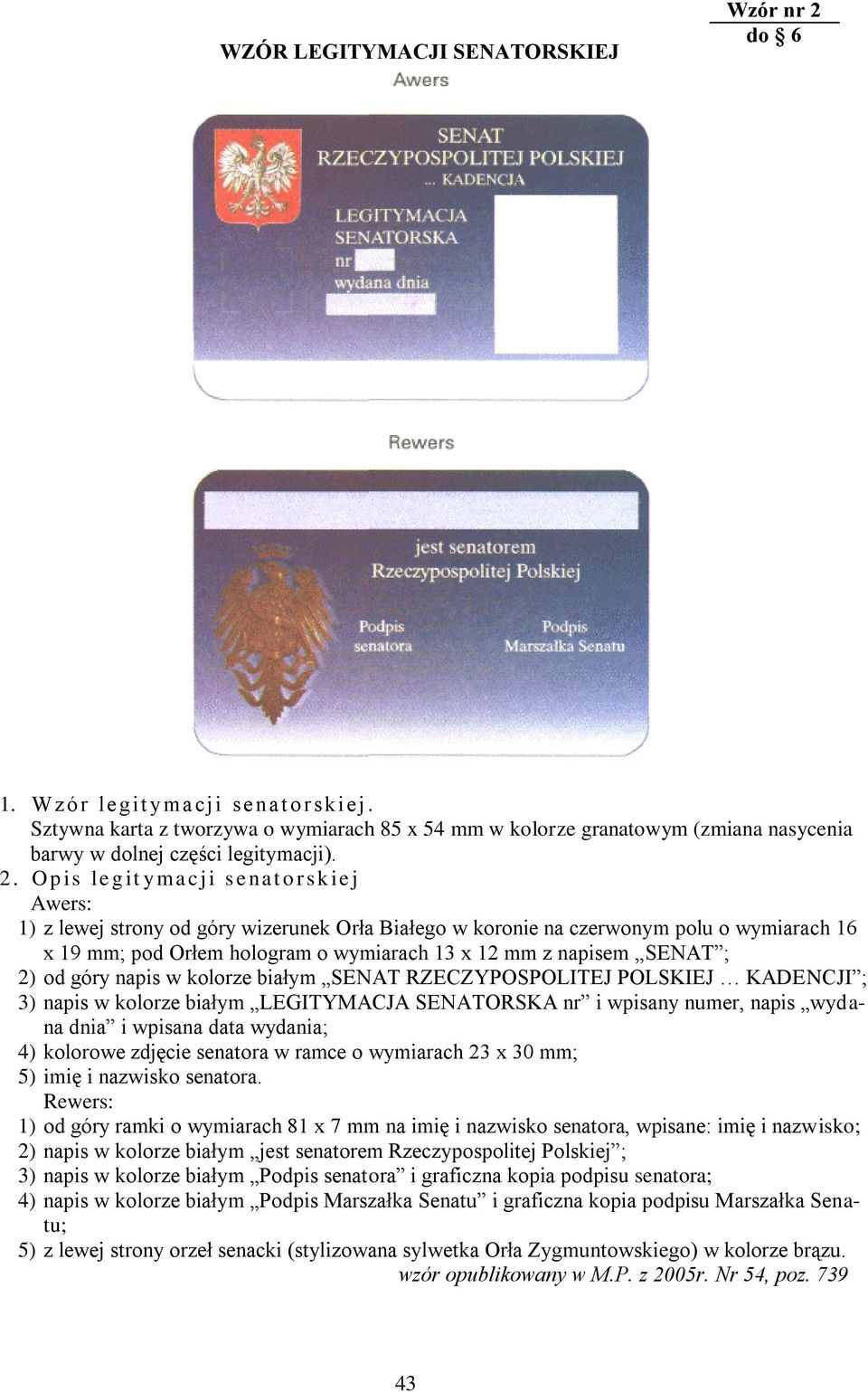 Op is le g it yma c ji s e nat o r sk ie j Awers: 1) z lewej strony od góry wizerunek Orła Białego w koronie na czerwonym polu o wymiarach 16 x 19 mm; pod Orłem hologram o wymiarach 13 x 12 mm z