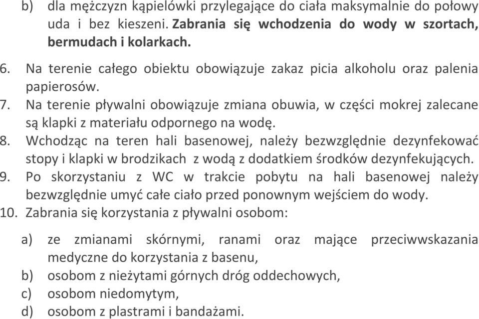 Wchodząc na teren hali basenowej, należy bezwzględnie dezynfekować stopy i klapki w brodzikach z wodą z dodatkiem środków dezynfekujących. 9.