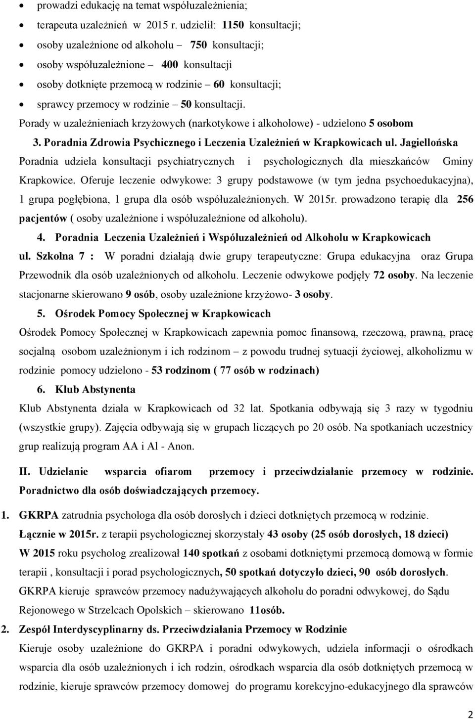 konsultacji. Porady w uzależnieniach krzyżowych (narkotykowe i alkoholowe) - udzielono 5 osobom 3. Poradnia Zdrowia Psychicznego i Leczenia Uzależnień w Krapkowicach ul.