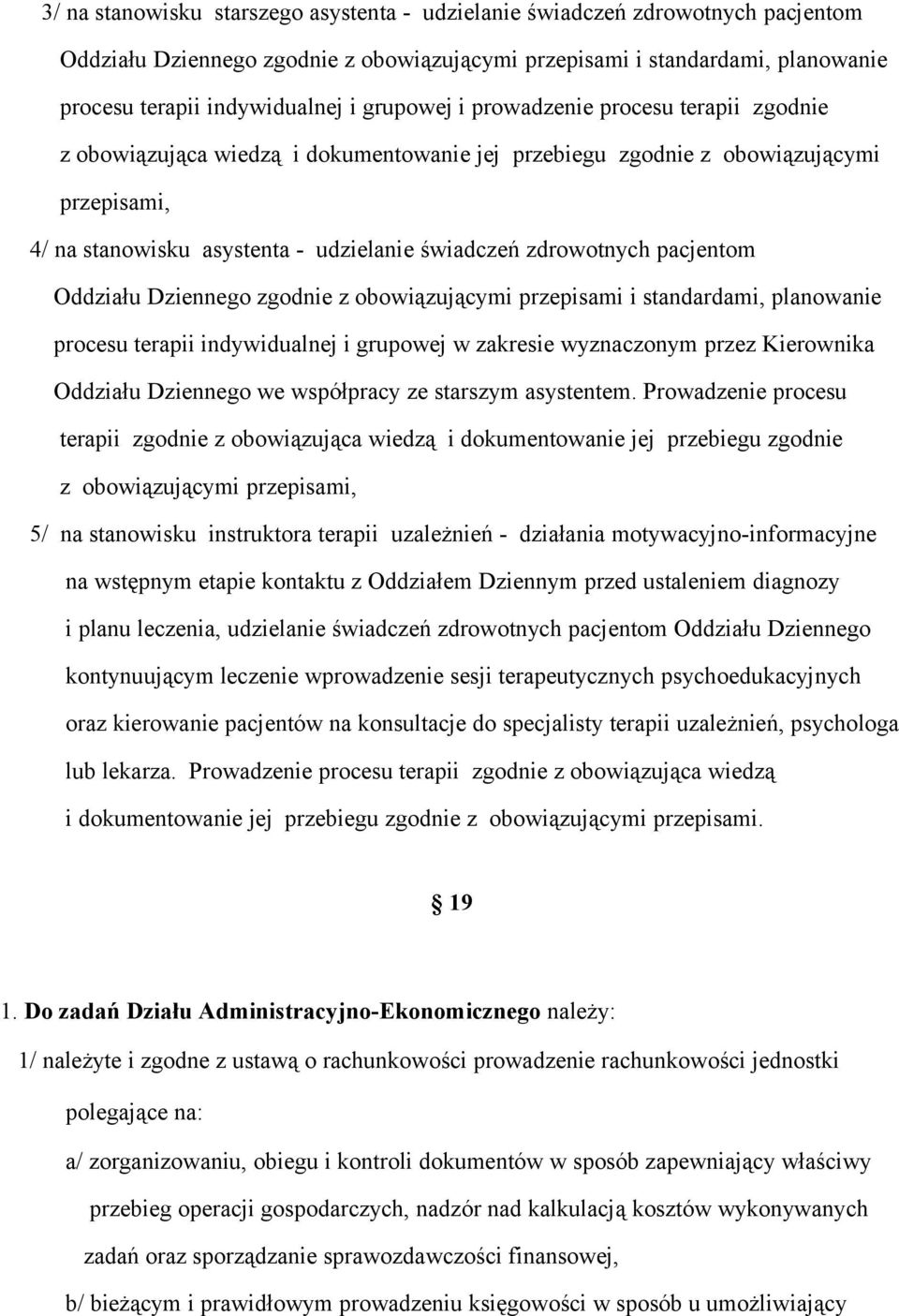 pacjentom Oddziału Dziennego zgodnie z obowiązującymi przepisami i standardami, planowanie procesu terapii indywidualnej i grupowej w zakresie wyznaczonym przez Kierownika Oddziału Dziennego we