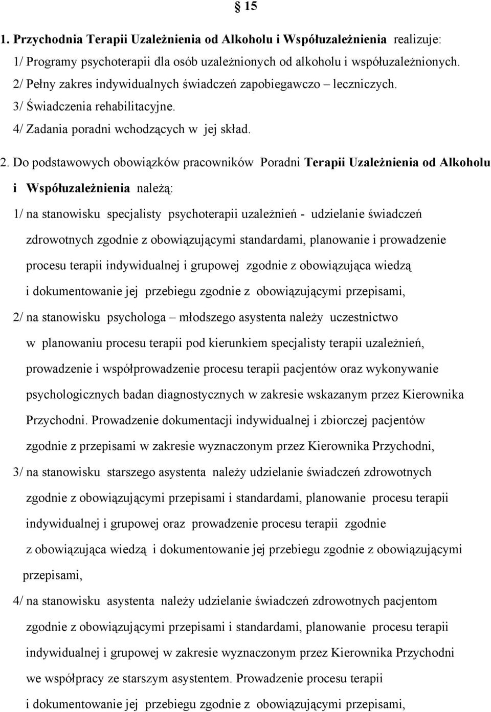 Do podstawowych obowiązków pracowników Poradni Terapii Uzależnienia od Alkoholu i Współuzależnienia należą: 1/ na stanowisku specjalisty psychoterapii uzależnień - udzielanie świadczeń zdrowotnych