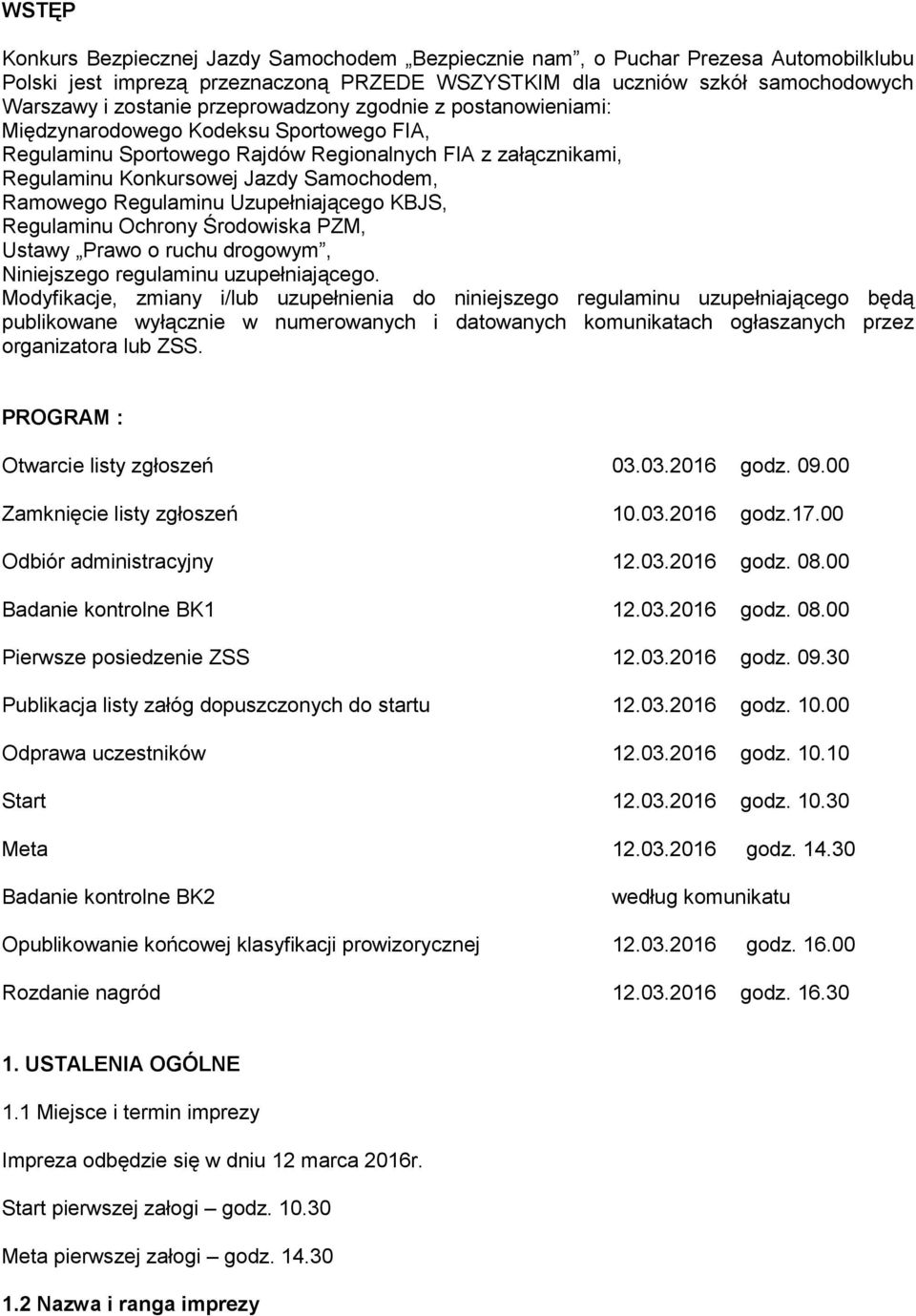 Regulaminu Uzupełniającego KBJS, Regulaminu Ochrony Środowiska PZM, Ustawy Prawo o ruchu drogowym, Niniejszego regulaminu uzupełniającego.