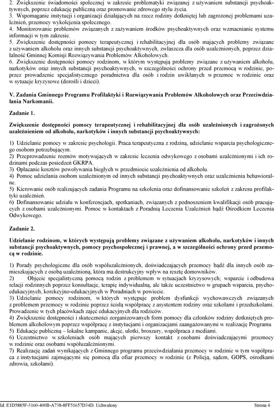 Monitorowanie problemów związanych z zażywaniem środków psychoaktywnych oraz wzmacnianie systemu informacji w tym zakresie. 5.