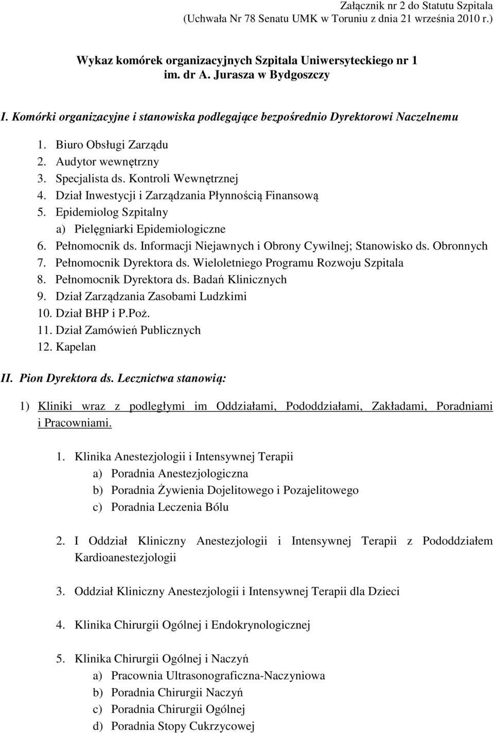 Dział Inwestycji i Zarządzania Płynnością Finansową 5. Epidemiolog Szpitalny a) Pielęgniarki Epidemiologiczne 6. Pełnomocnik ds. Informacji Niejawnych i Obrony Cywilnej; Stanowisko ds. Obronnych 7.