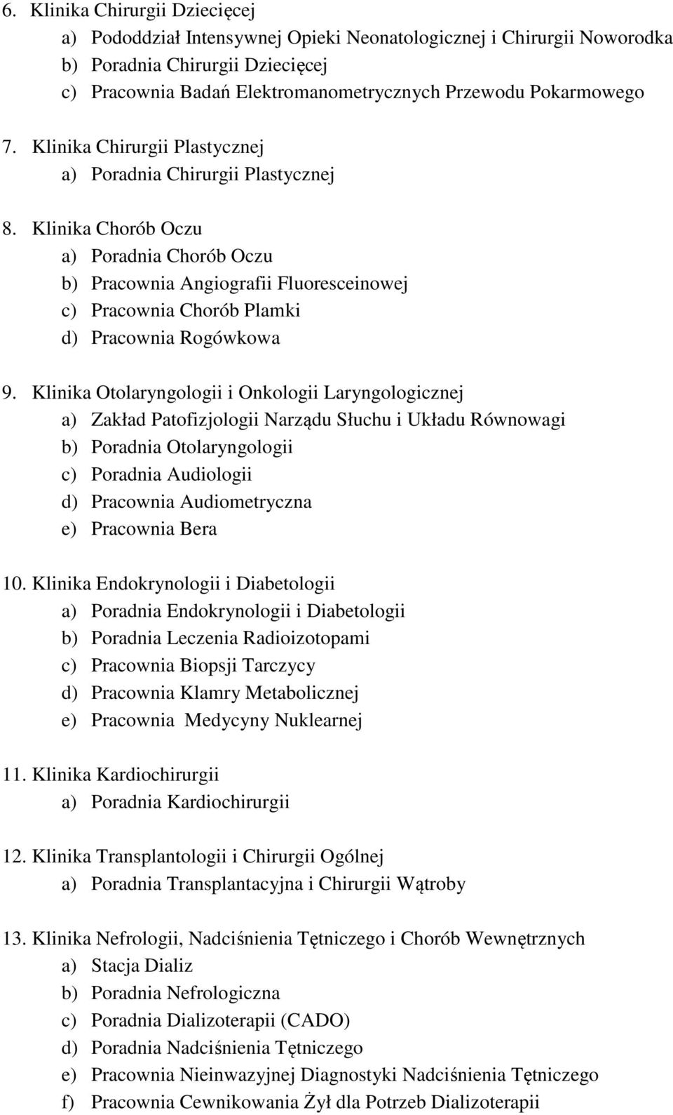 Klinika Chorób Oczu a) Poradnia Chorób Oczu b) Pracownia Angiografii Fluoresceinowej c) Pracownia Chorób Plamki d) Pracownia Rogówkowa 9.