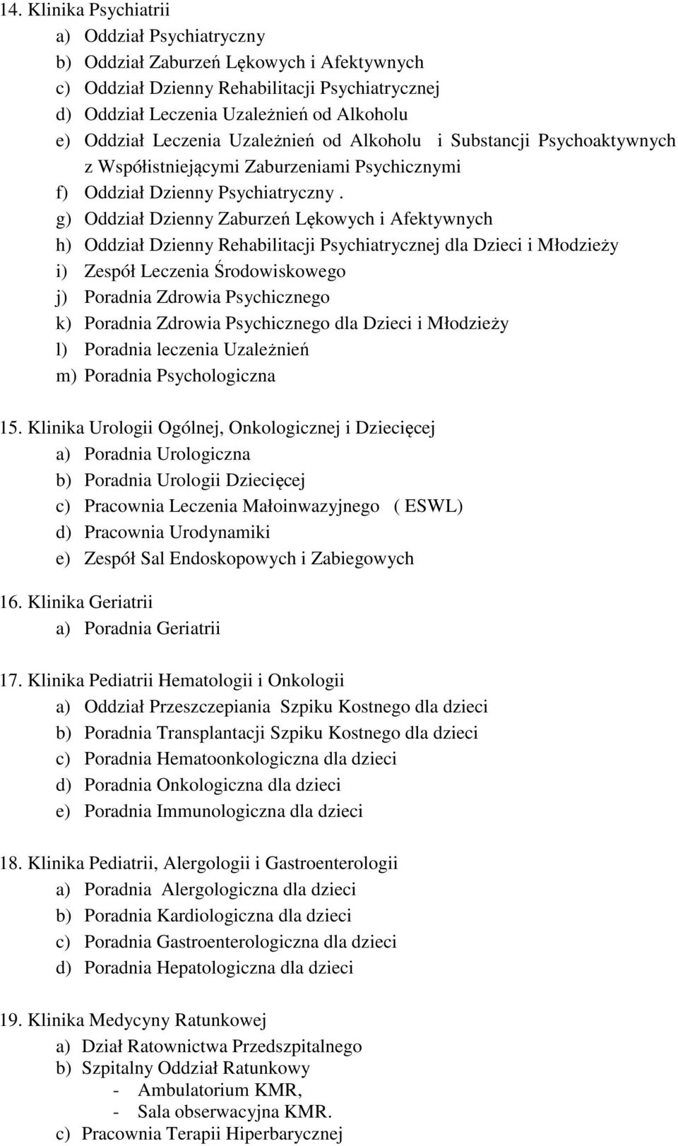 g) Oddział Dzienny Zaburzeń Lękowych i Afektywnych h) Oddział Dzienny Rehabilitacji Psychiatrycznej dla Dzieci i Młodzieży i) Zespół Leczenia Środowiskowego j) Poradnia Zdrowia Psychicznego k)