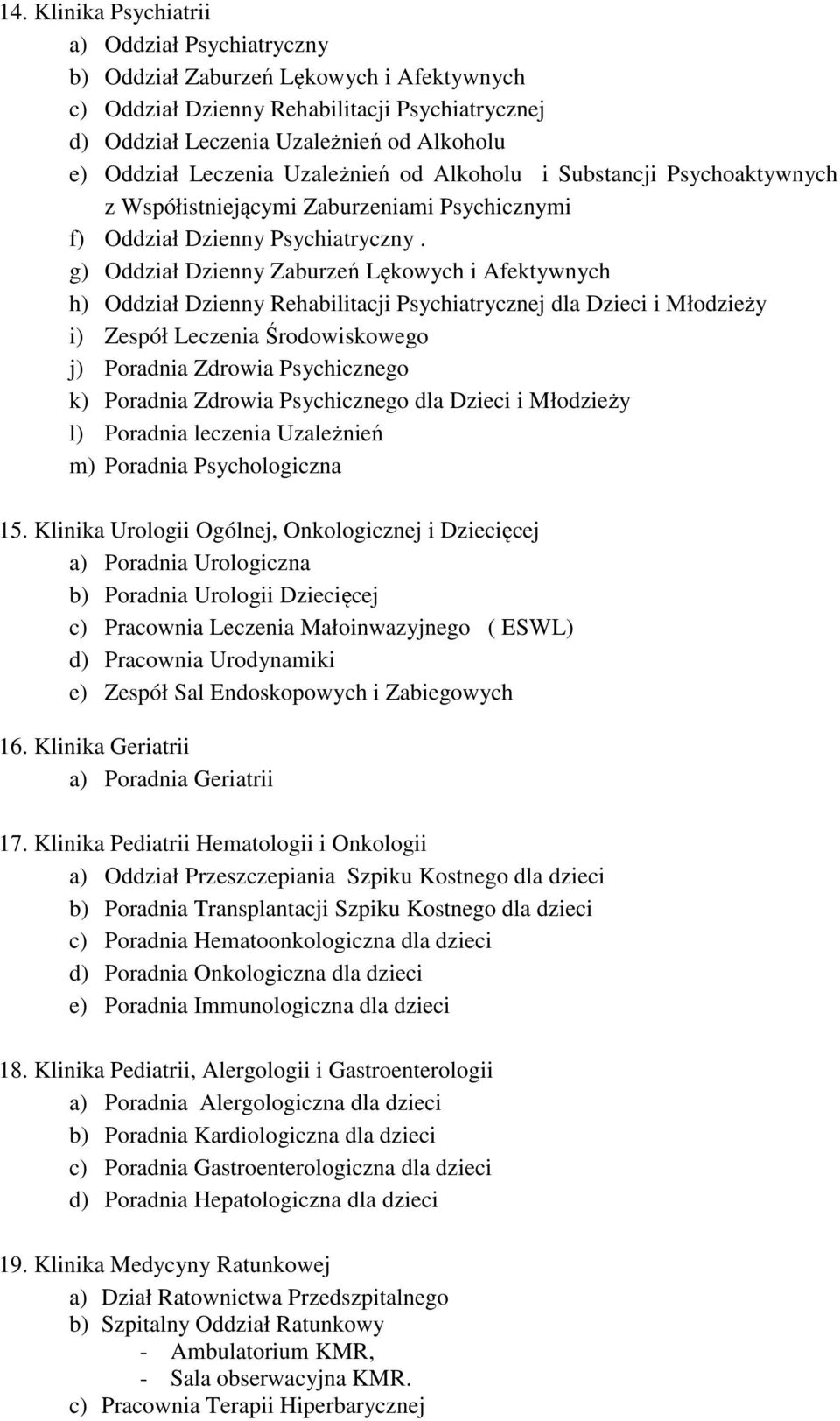 g) Oddział Dzienny Zaburzeń Lękowych i Afektywnych h) Oddział Dzienny Rehabilitacji Psychiatrycznej dla Dzieci i Młodzieży i) Zespół Leczenia Środowiskowego j) Poradnia Zdrowia Psychicznego k)