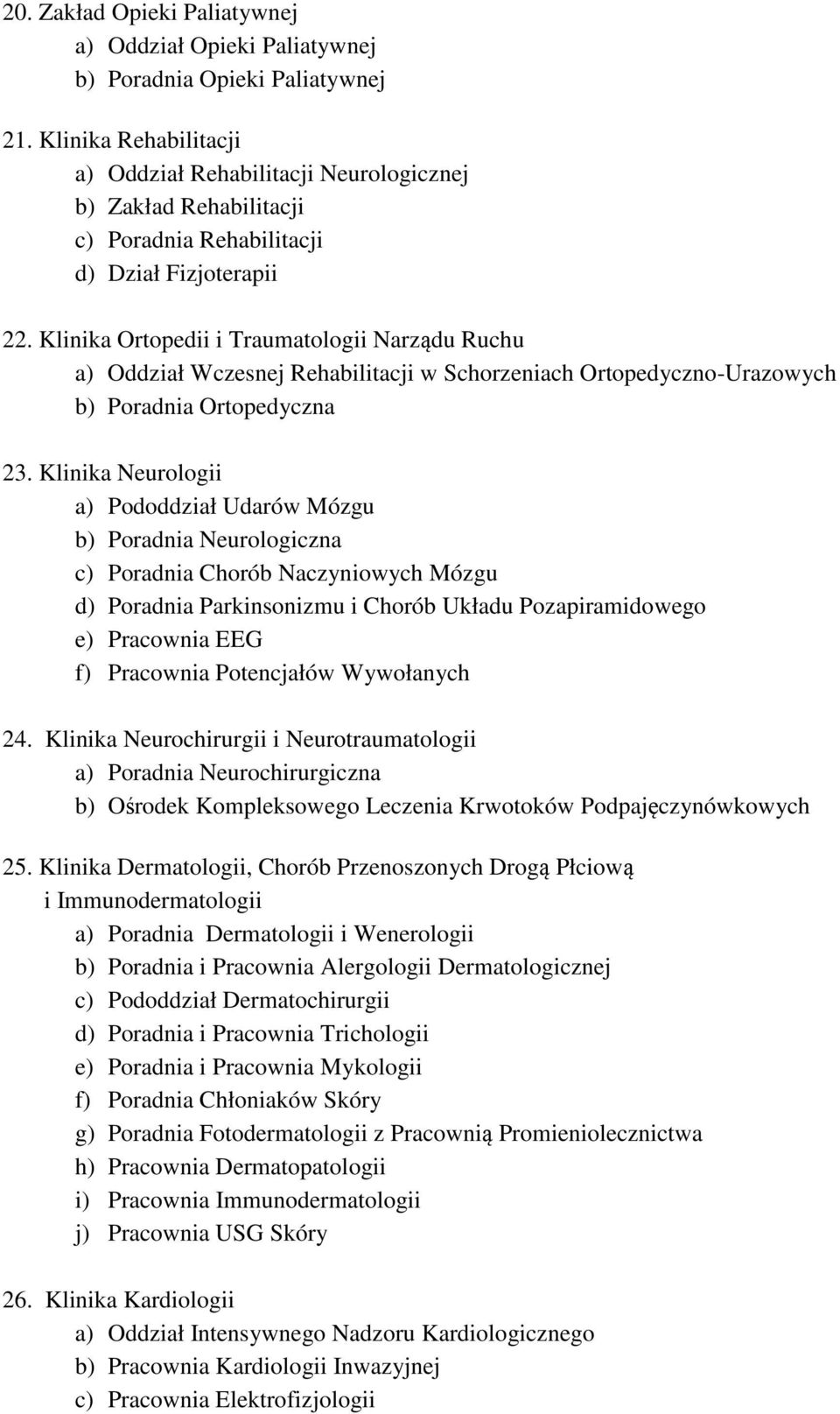 Klinika Ortopedii i Traumatologii Narządu Ruchu a) Oddział Wczesnej Rehabilitacji w Schorzeniach Ortopedyczno-Urazowych b) Poradnia Ortopedyczna 23.