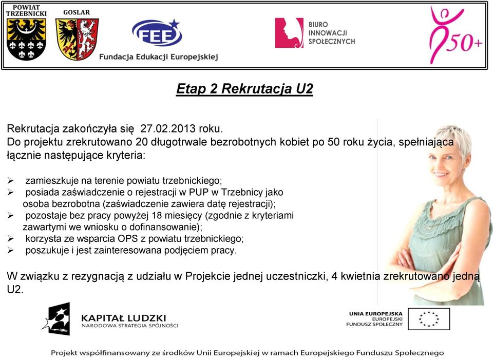 trzebnickiego; posiada zaświadczenie o rejestracji w PUP w Trzebnicy jako osoba bezrobotna (zaświadczenie zawiera datę rejestracji); pozostaje bez pracy powyżej