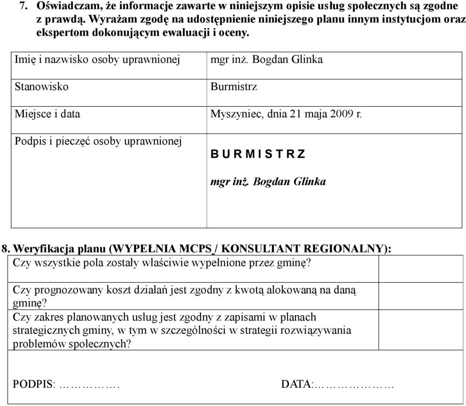 Bogdan Glinka Burmistrz Miejsce i data Myszyniec, dnia 21 maja 2009 r. Podpis i pieczęć osoby uprawnionej B U R M I S T R Z mgr inż. Bogdan Glinka 8.