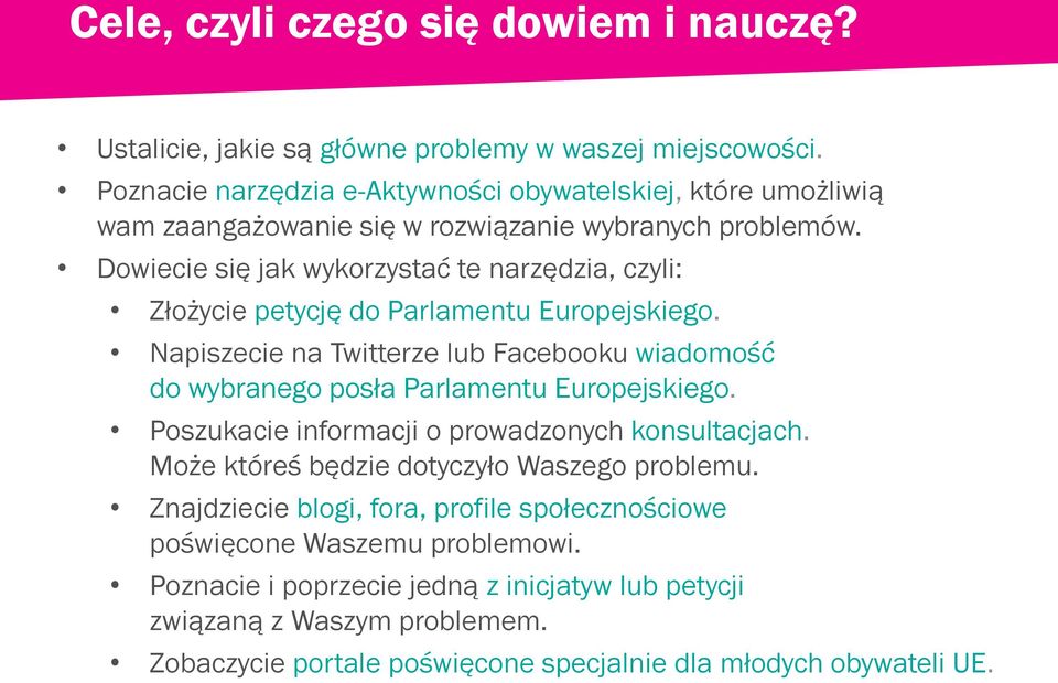 Dowiecie się jak wykorzystać te narzędzia, czyli: Złożycie petycję do Parlamentu Europejskiego.