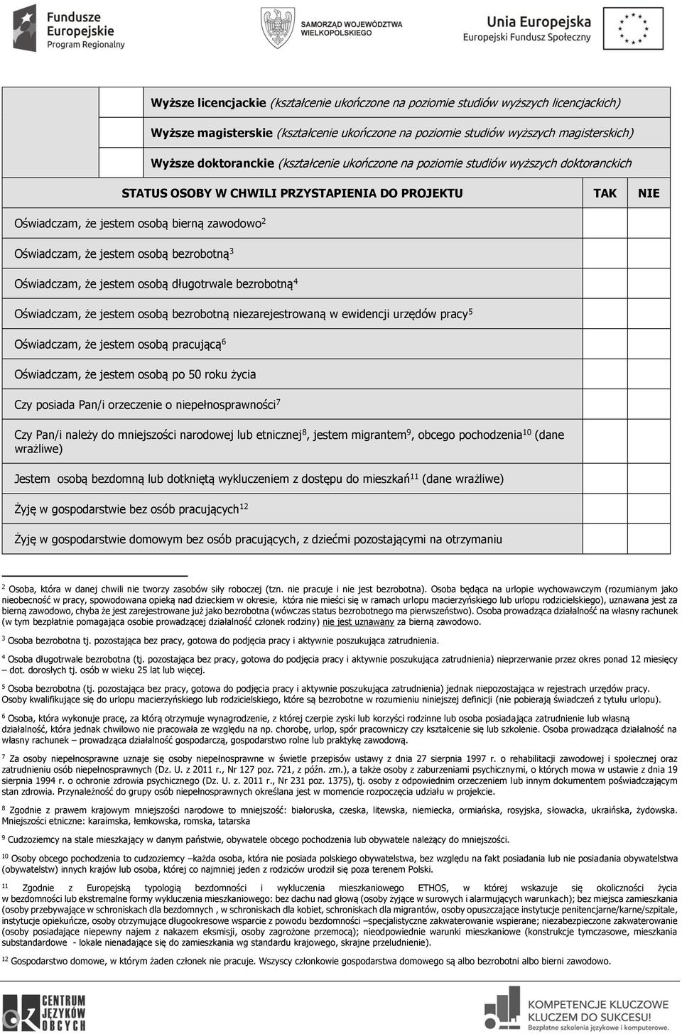 bezrobotną 3 Oświadczam, że jestem osobą długotrwale bezrobotną 4 Oświadczam, że jestem osobą bezrobotną niezarejestrowaną w ewidencji urzędów pracy 5 Oświadczam, że jestem osobą pracującą 6