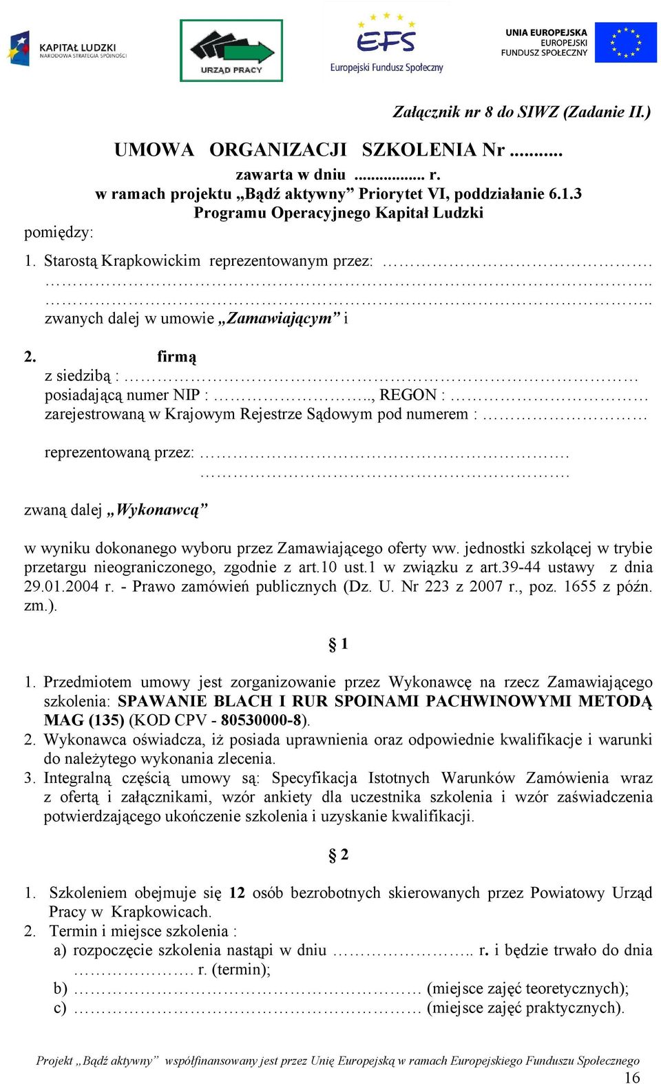 ., REGON : zarejestrowaną w Krajowym Rejestrze Sądowym pod numerem : reprezentowaną przez:.. zwaną dalej Wykonawcą w wyniku dokonanego wyboru przez Zamawiającego oferty ww.