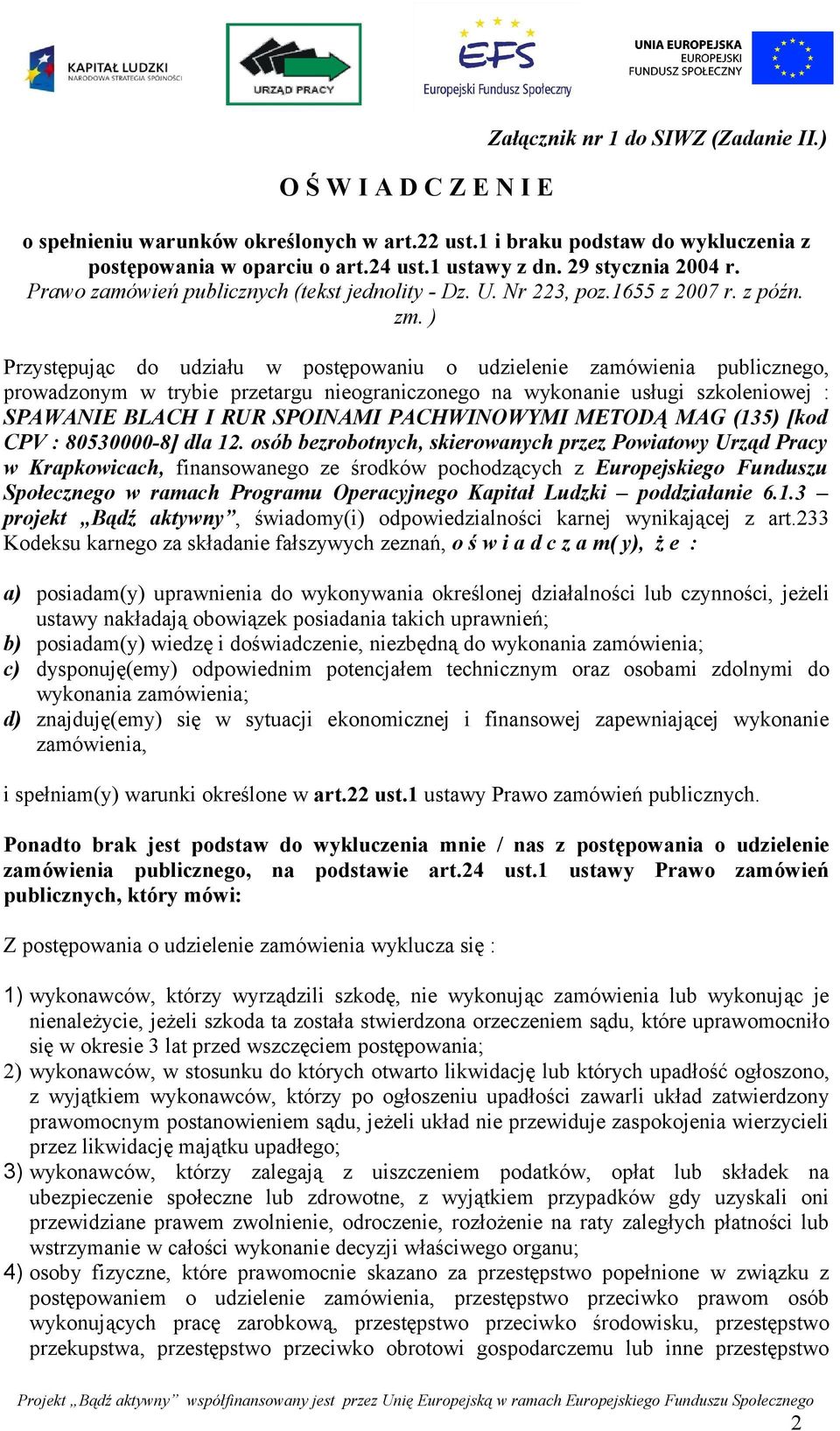 ) Przystępując do udziału w postępowaniu o udzielenie zamówienia publicznego, prowadzonym w trybie przetargu nieograniczonego na wykonanie usługi szkoleniowej : SPAWANIE BLACH I RUR SPOINAMI