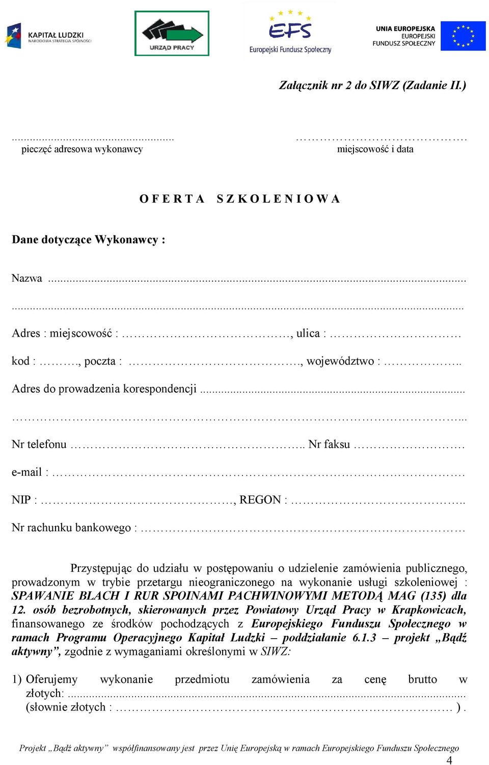 . Nr rachunku bankowego : Przystępując do udziału w postępowaniu o udzielenie zamówienia publicznego, prowadzonym w trybie przetargu nieograniczonego na wykonanie usługi szkoleniowej : SPAWANIE BLACH