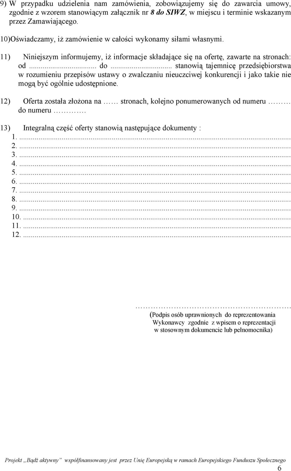 .. stanowią tajemnicę przedsiębiorstwa w rozumieniu przepisów ustawy o zwalczaniu nieuczciwej konkurencji i jako takie nie mogą być ogólnie udostępnione.