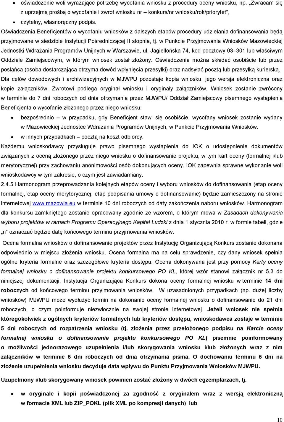Oświadczenia Beneficjentów o wycofaniu wniosków z dalszych etapów procedury udzielania dofinansowania będą przyjmowane w siedzibie Instytucji Pośredniczącej II stopnia, tj.