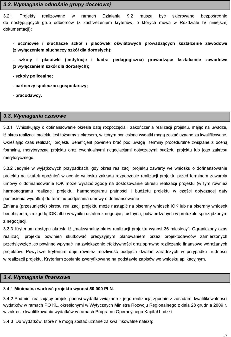 oświatowych prowadzących kształcenie zawodowe (z wyłączeniem słuchaczy szkół dla dorosłych); - szkoły i placówki (instytucje i kadra pedagogiczna) prowadzące kształcenie zawodowe (z wyłączeniem szkół