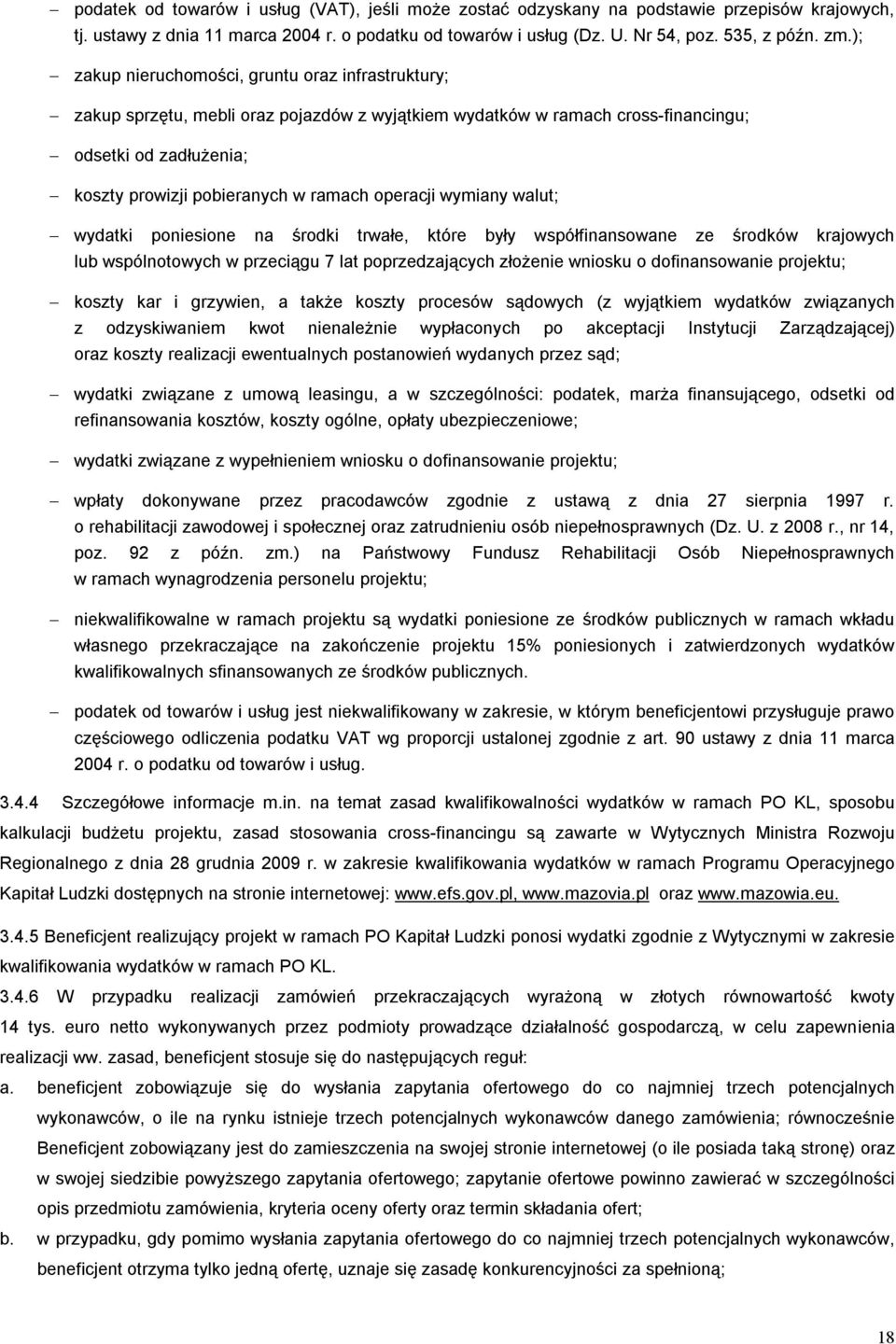 operacji wymiany walut; wydatki poniesione na środki trwałe, które były współfinansowane ze środków krajowych lub wspólnotowych w przeciągu 7 lat poprzedzających złożenie wniosku o dofinansowanie