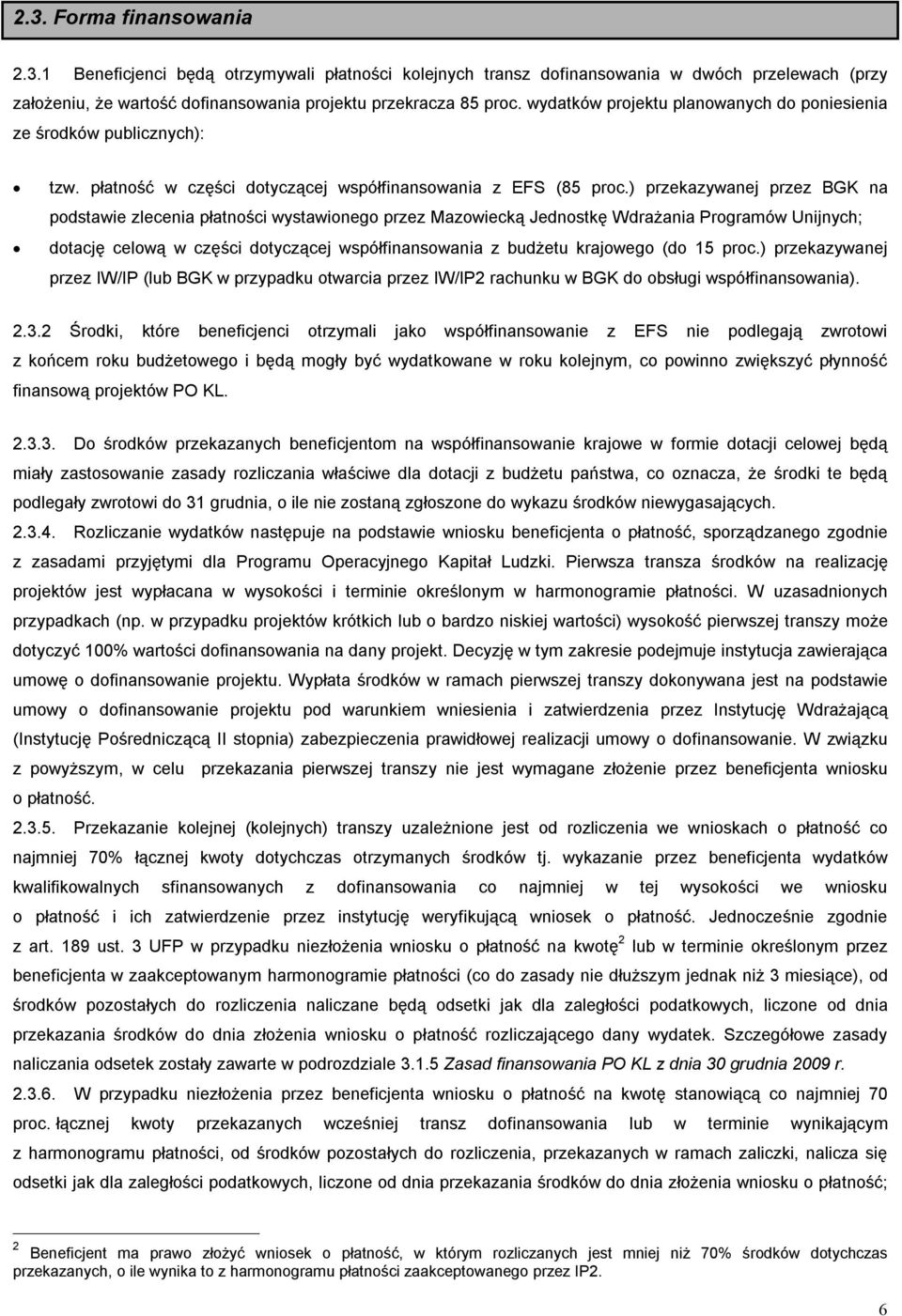 ) przekazywanej przez BGK na podstawie zlecenia płatności wystawionego przez Mazowiecką Jednostkę Wdrażania Programów Unijnych; dotację celową w części dotyczącej współfinansowania z budżetu