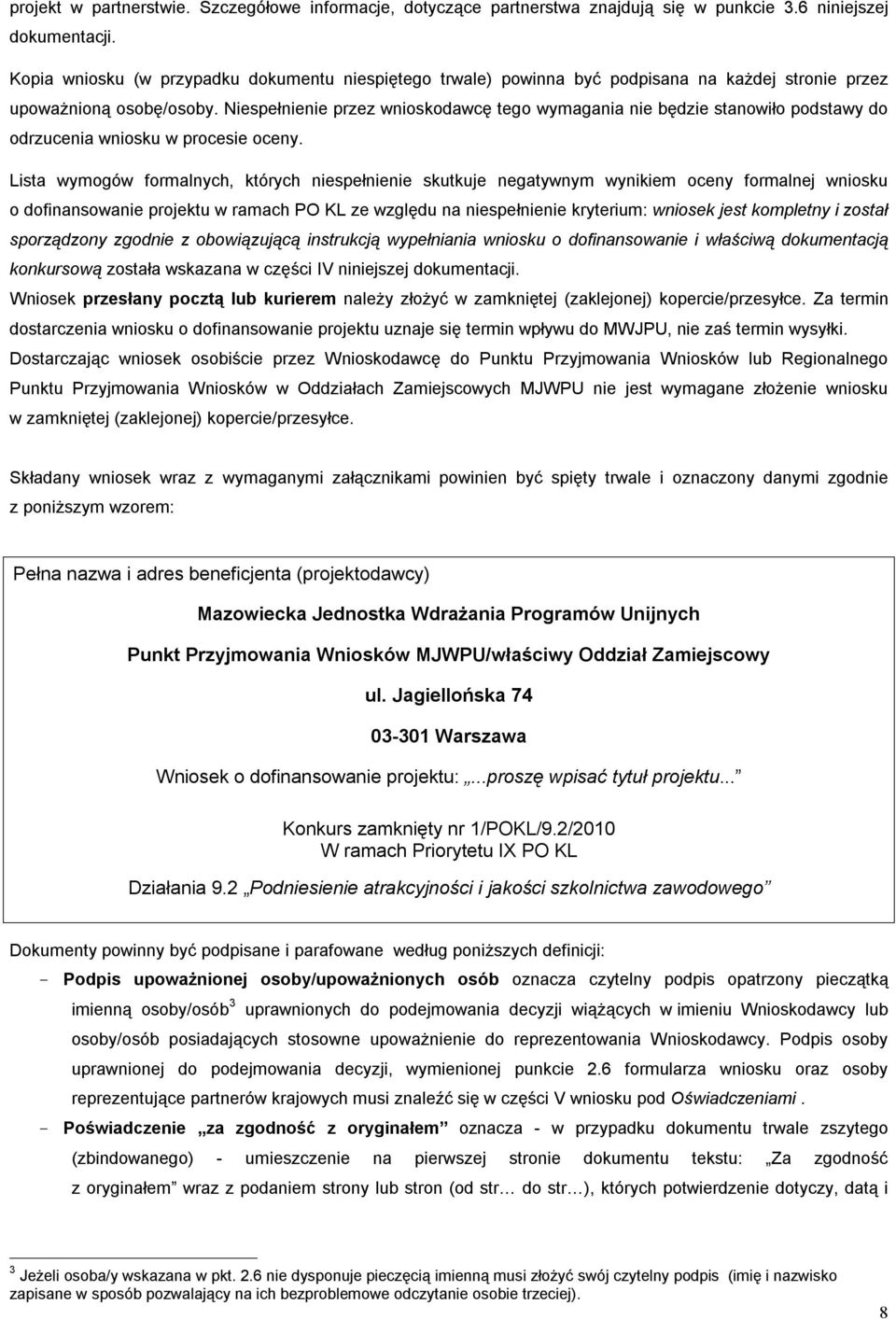 Niespełnienie przez wnioskodawcę tego wymagania nie będzie stanowiło podstawy do odrzucenia wniosku w procesie oceny.