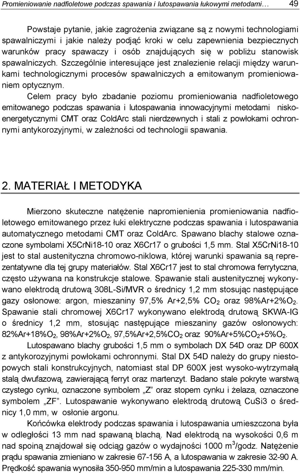 Szczególnie interesujące jest znalezienie relacji między warunkami technologicznymi procesów spawalniczych a emitowanym promieniowaniem optycznym.