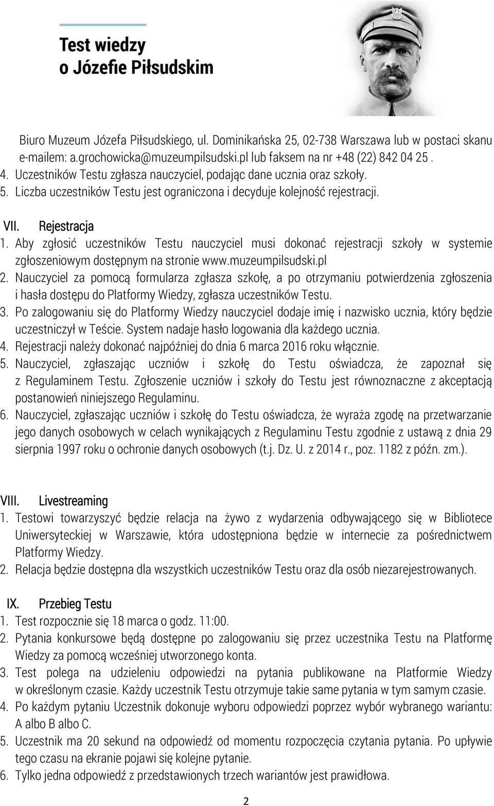 Aby zgłosić uczestników Testu nauczyciel musi dokonać rejestracji szkoły w systemie zgłoszeniowym dostępnym na stronie www.muzeumpilsudski.pl 2.