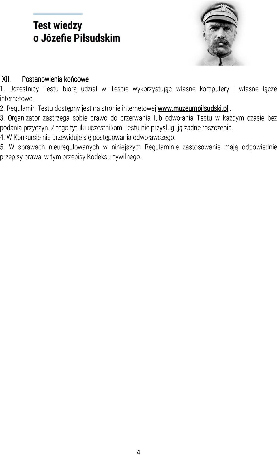 Organizator zastrzega sobie prawo do przerwania lub odwołania Testu w każdym czasie bez podania przyczyn.