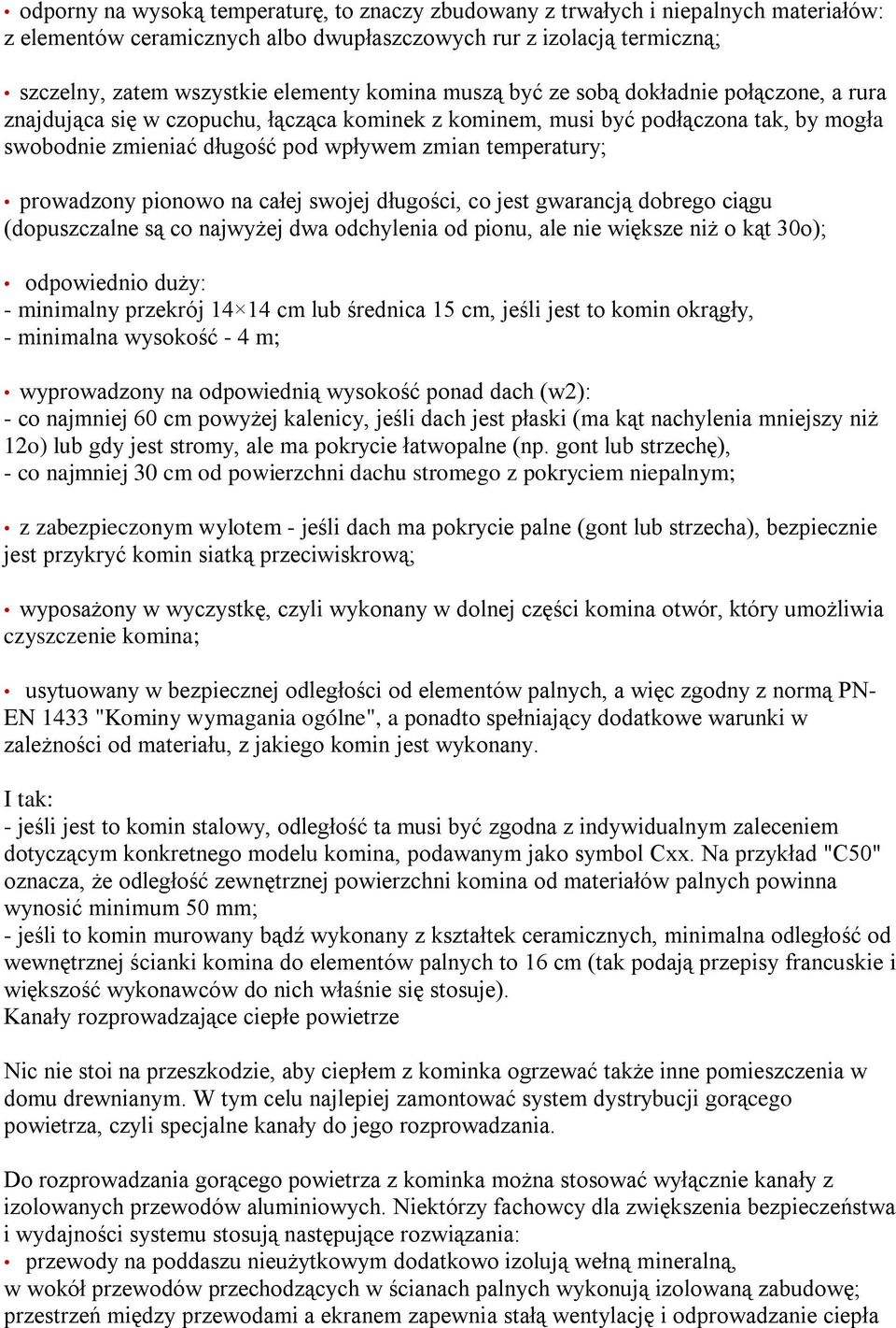 prowadzony pionowo na całej swojej długości, co jest gwarancją dobrego ciągu (dopuszczalne są co najwyżej dwa odchylenia od pionu, ale nie większe niż o kąt 30o); odpowiednio duży: - minimalny