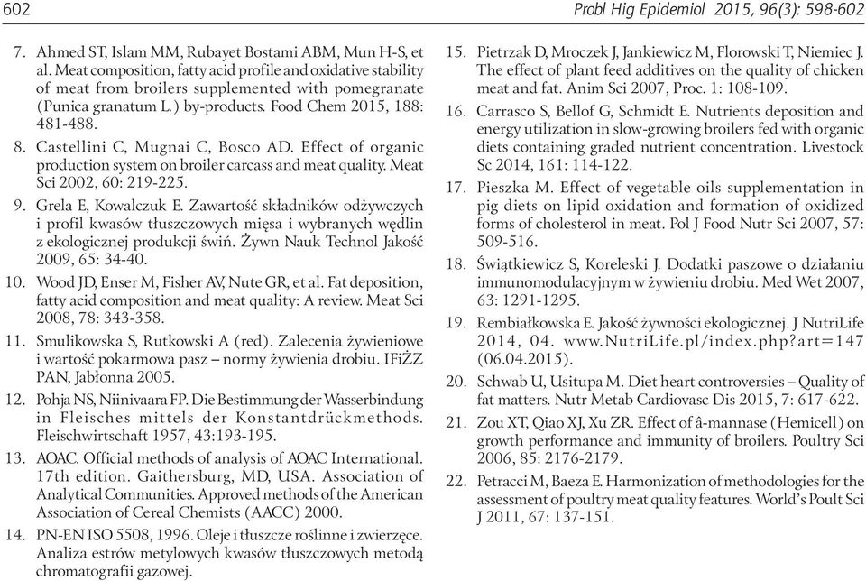 Castellini C, Mugnai C, Bosco AD. Effect of organic production system on broiler carcass and meat quality. Meat Sci 2002, 60: 219-225. 9. Grela E, Kowalczuk E.