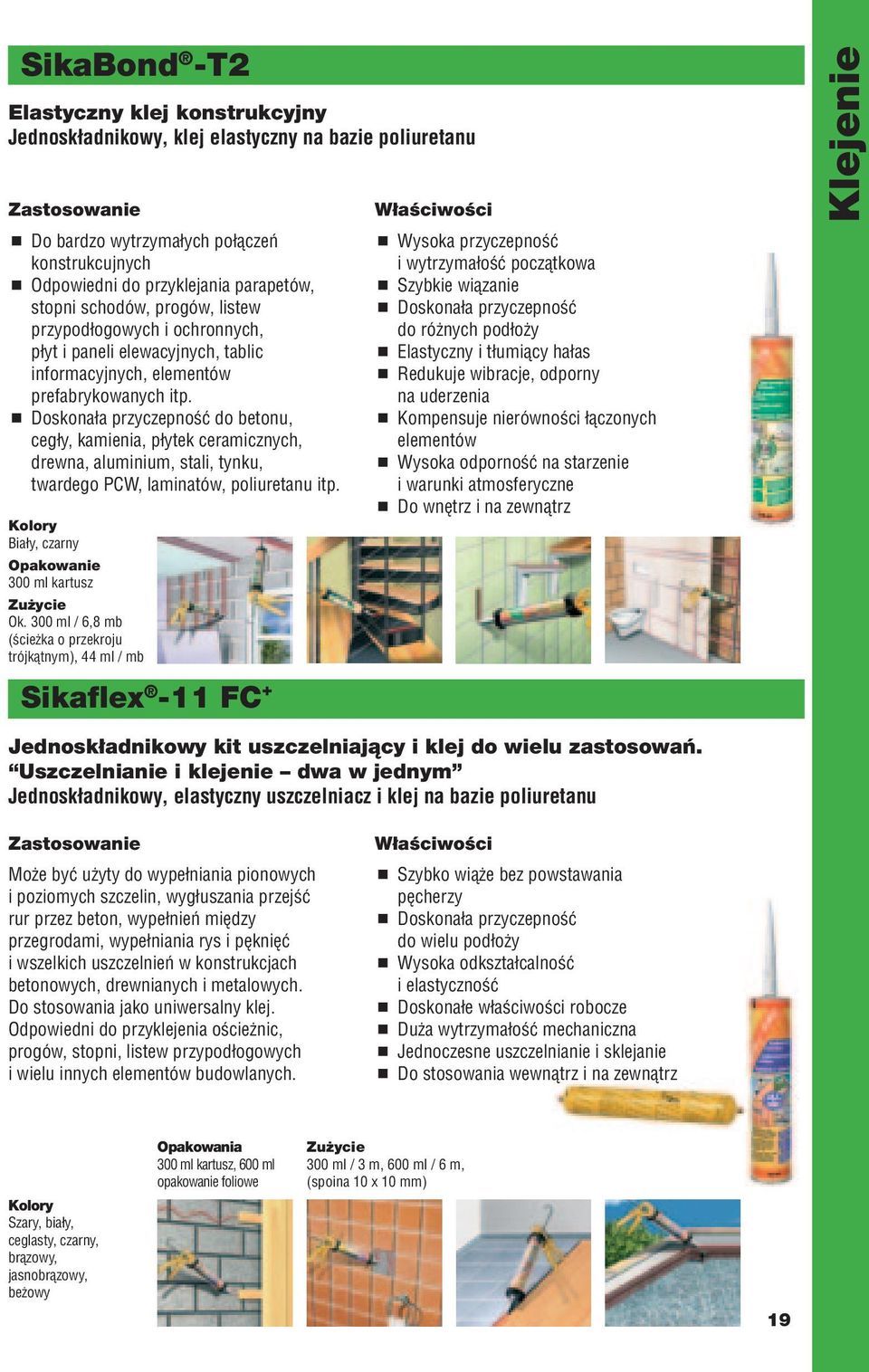 Doskonała przyczepność do betonu, cegły, kamienia, płytek ceramicznych, drewna, aluminium, stali, tynku, twardego PCW, laminatów, poliuretanu itp. y Biały, czarny Opakowanie 300 ml kartusz Ok.