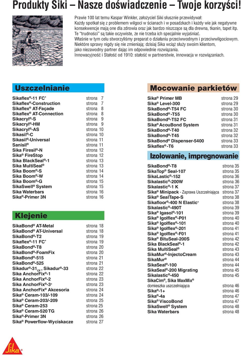 oraz jak bardzo niszczące są dla drewna, tkanin, tapet itp. Te trudności są takie oczywiste, że nie trzeba ich specjalnie wyjaśniać.