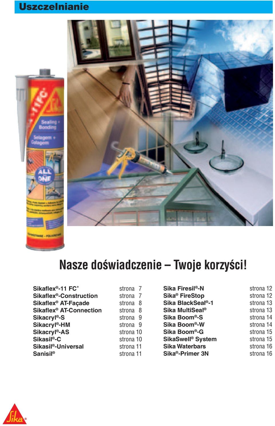 9 Sikacryl -HM strona 9 Sikacryl -AS strona 10 Sikasil -C strona 10 Sikasil -Universal strona 11 Sanisil strona 11 Sika Firesil -N strona