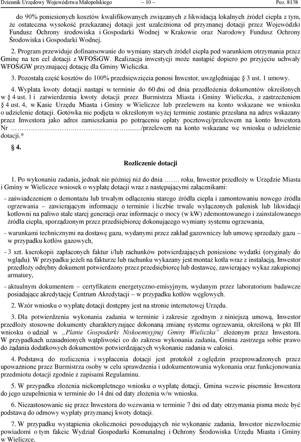 Wojewódzki Fundusz Ochrony środowiska i Gospodarki Wodnej w Krakowie oraz Narodowy Fundusz Ochrony Środowiska i Gospodarki Wodnej. 2.