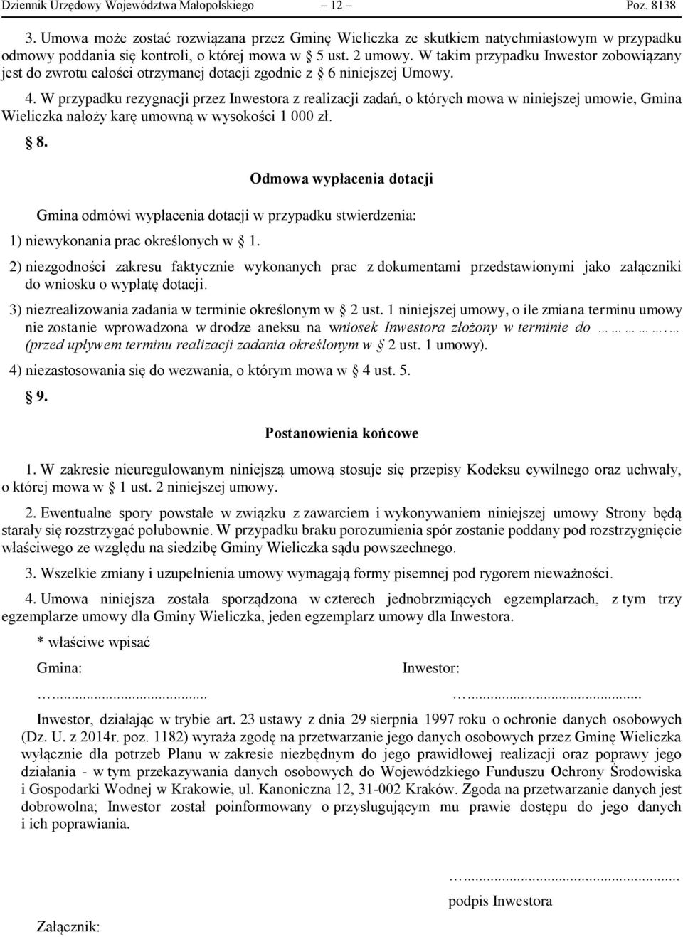 W takim przypadku Inwestor zobowiązany jest do zwrotu całości otrzymanej dotacji zgodnie z 6 niniejszej Umowy. 4.