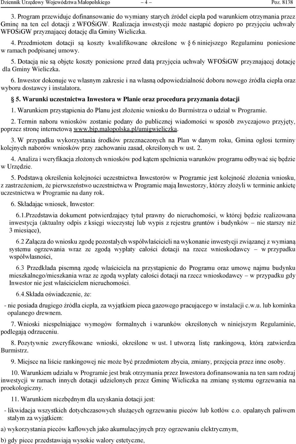 Przedmiotem dotacji są koszty kwalifikowane określone w 6 niniejszego Regulaminu poniesione w ramach podpisanej umowy. 5.