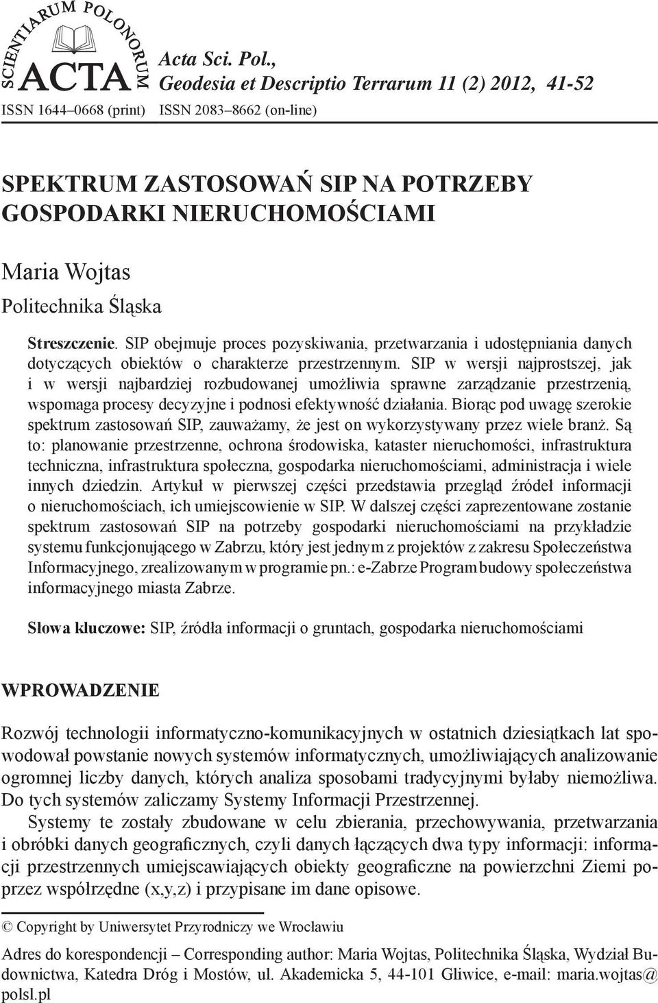 Streszczenie. SIP obejmuje proces pozyskiwania, przetwarzania i udostępniania danych dotyczących obiektów o charakterze przestrzennym.