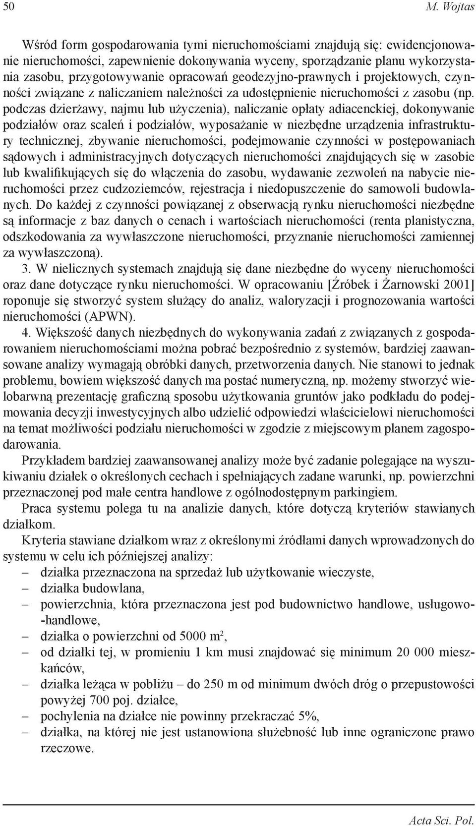 podczas dzierżawy, najmu lub użyczenia), naliczanie opłaty adiacenckiej, dokonywanie podziałów oraz scaleń i podziałów, wyposażanie w niezbędne urządzenia infrastruktury technicznej, zbywanie