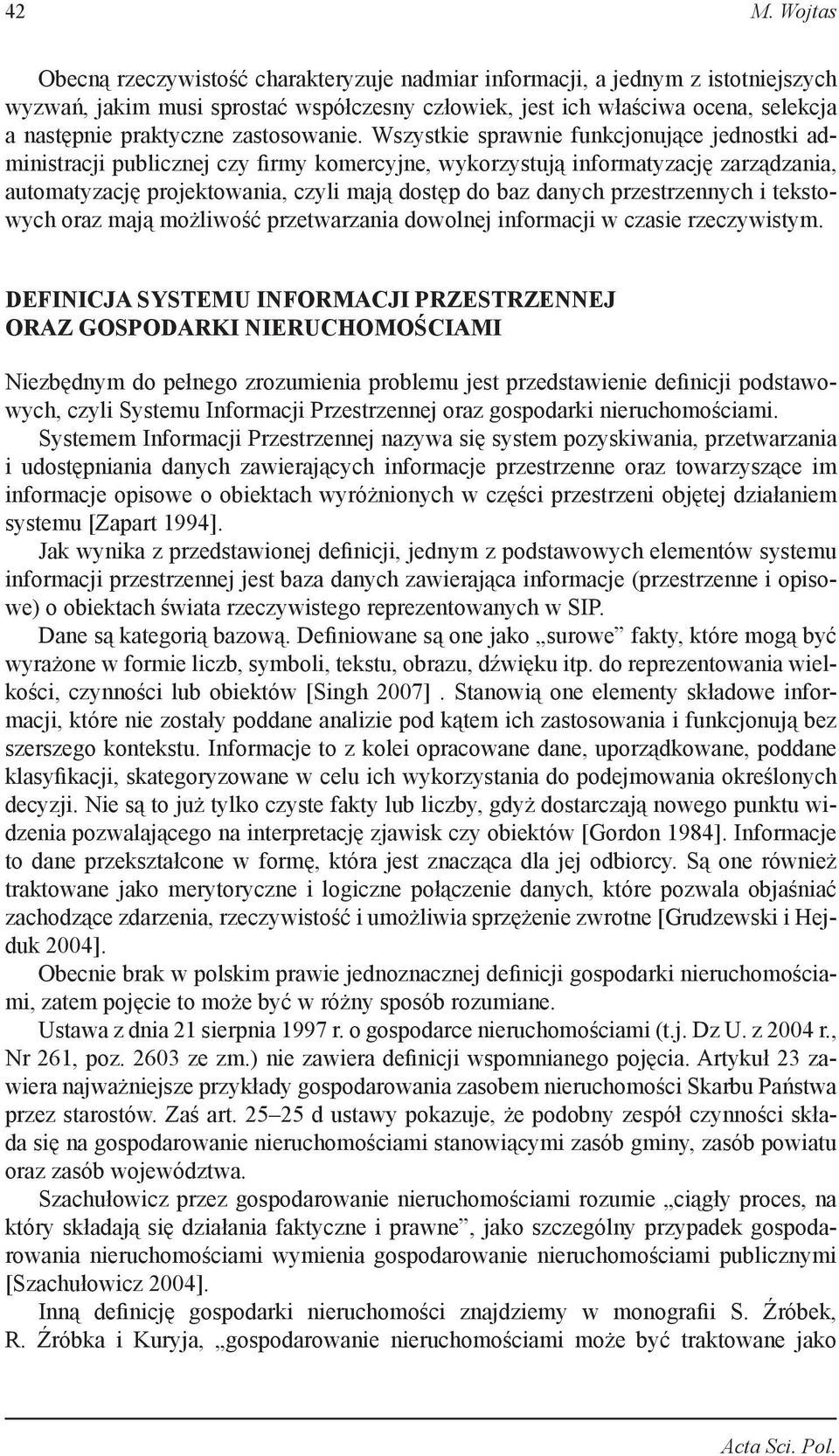 Wszystkie sprawnie funkcjonujące jednostki administracji publicznej czy firmy komercyjne, wykorzystują informatyzację zarządzania, automatyzację projektowania, czyli mają dostęp do baz danych